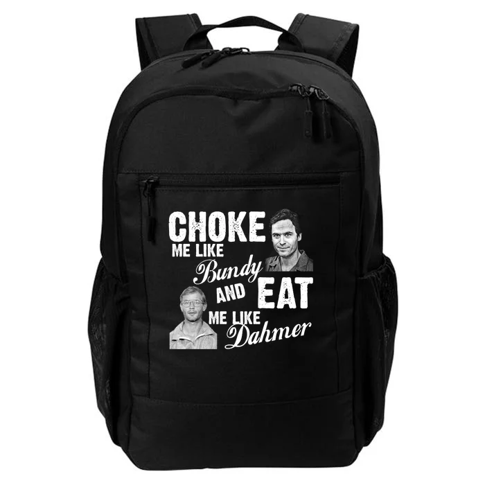 Choke Me Like Bundy Eat Me Like Dahmer Daily Commute Backpack