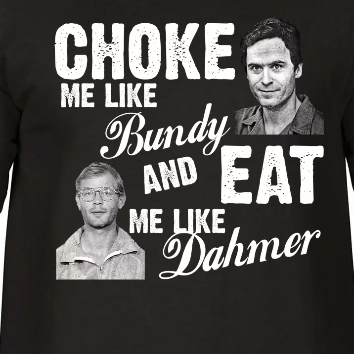 Choke Me Like Bundy Eat Me Like Dahmer Comfort Colors T-Shirt