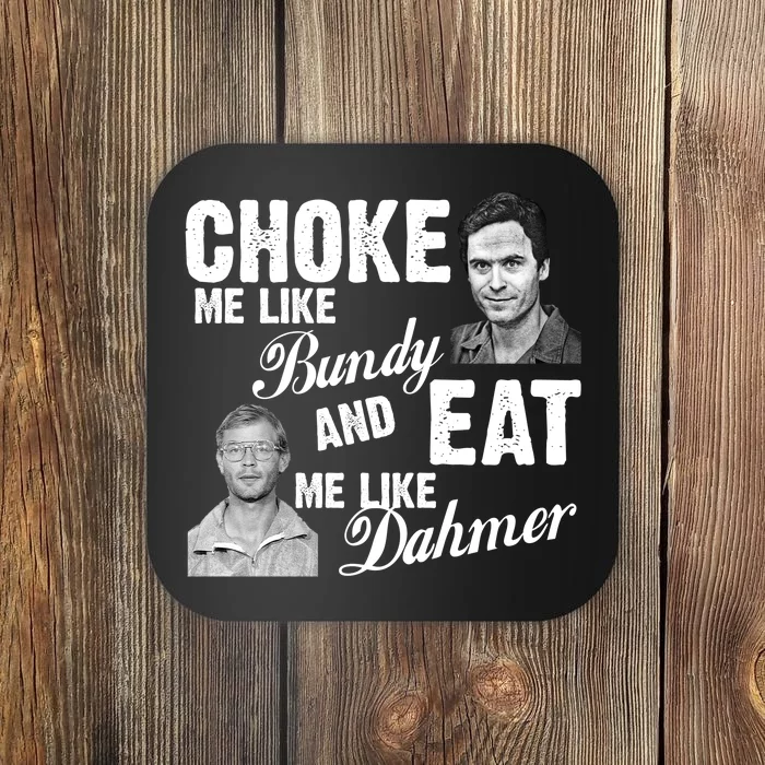 Choke Me Like Bundy Eat Me Like Dahmer Coaster