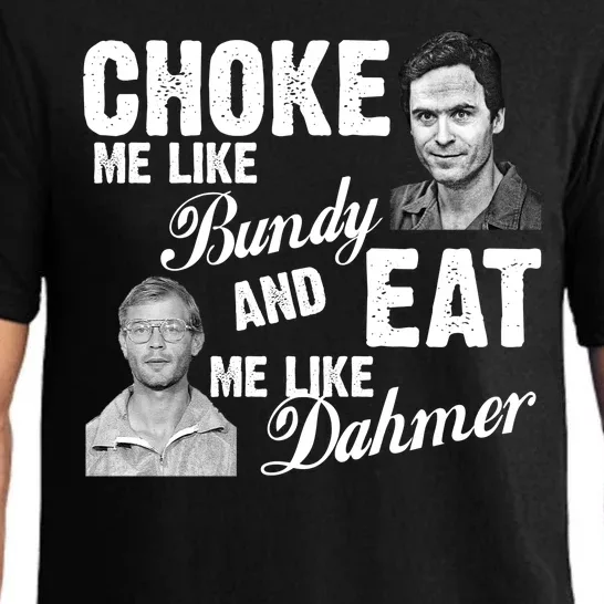 Choke Me Like Bundy Eat Me Like Dahmer Pajama Set