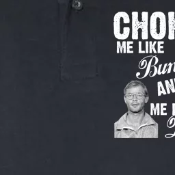 Choke Me Like Bundy Eat Me Like Dahmer Softstyle Adult Sport Polo