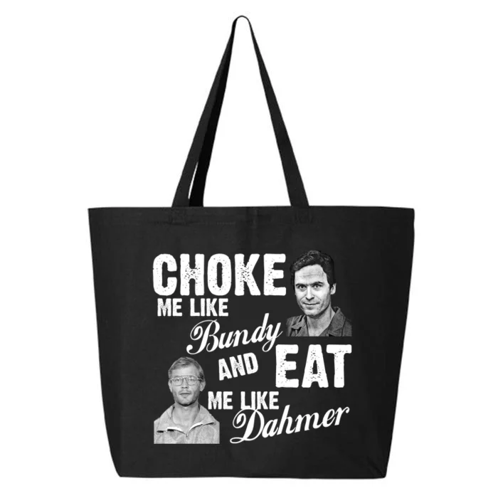 Choke Me Like Bundy Eat Me Like Dahmer 25L Jumbo Tote