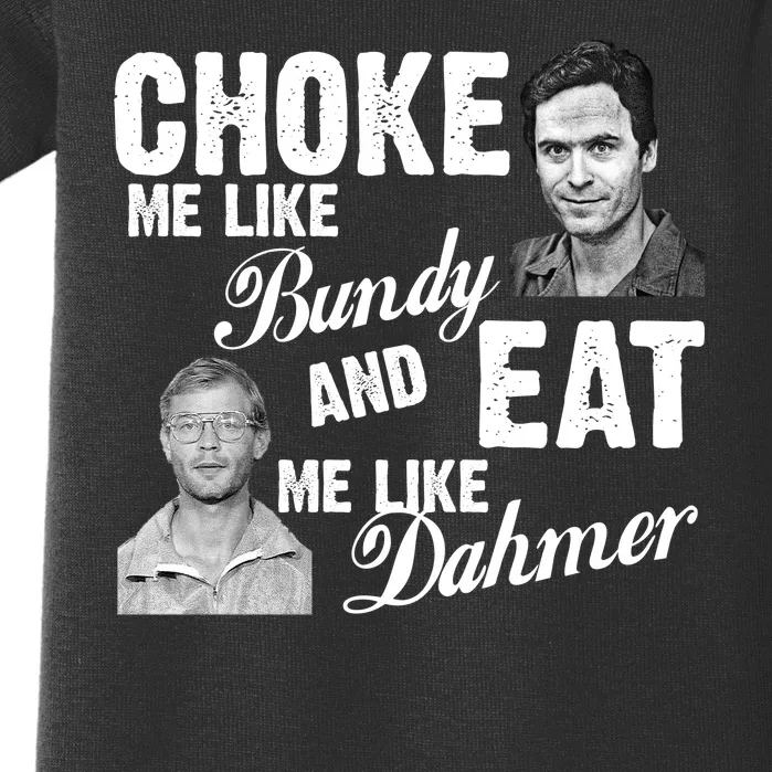 Choke Me Like Bundy Eat Me Like Dahmer Baby Bodysuit