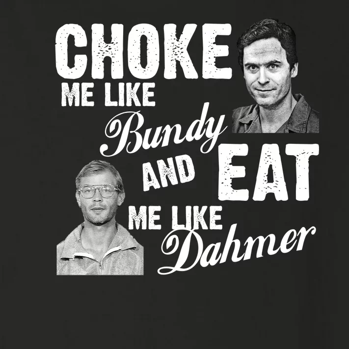 Choke Me Like Bundy Eat Me Like Dahmer Toddler Long Sleeve Shirt