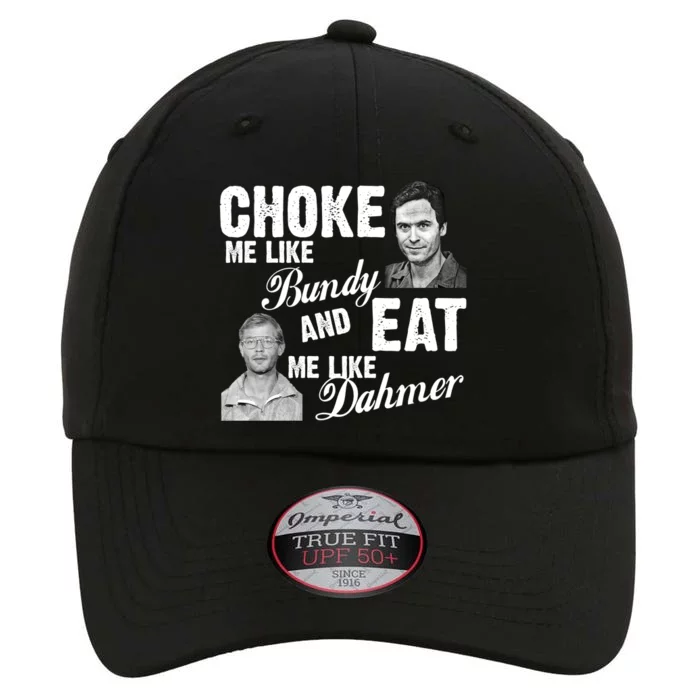 Choke Me Like Bundy Eat Me Like Dahmer The Original Performance Cap