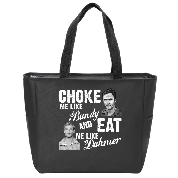 Choke Me Like Bundy Eat Me Like Dahmer Zip Tote Bag