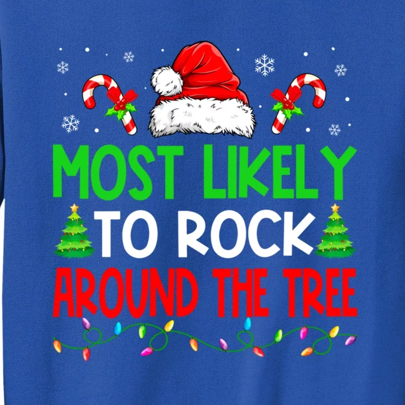 Christmas Most Likely To Rock Around The Tree Xmas Great Gift Tall Sweatshirt