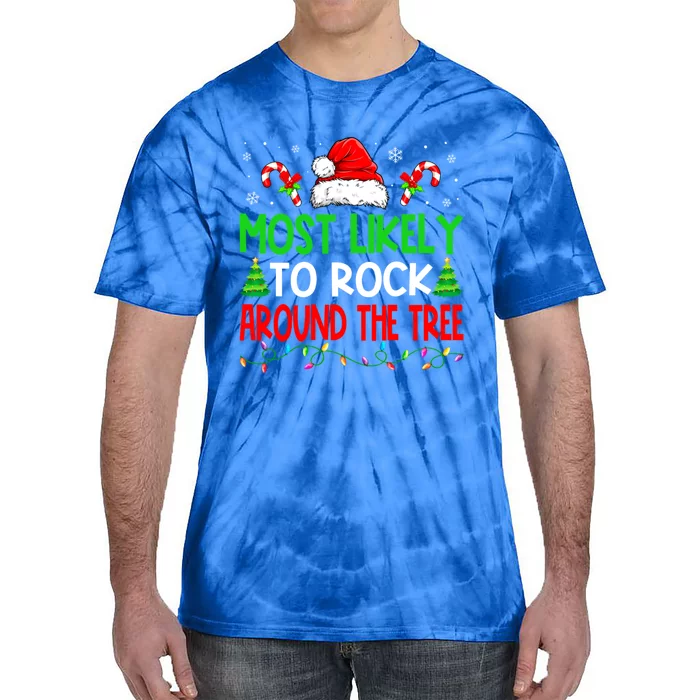 Christmas Most Likely To Rock Around The Tree Xmas Great Gift Tie-Dye T-Shirt