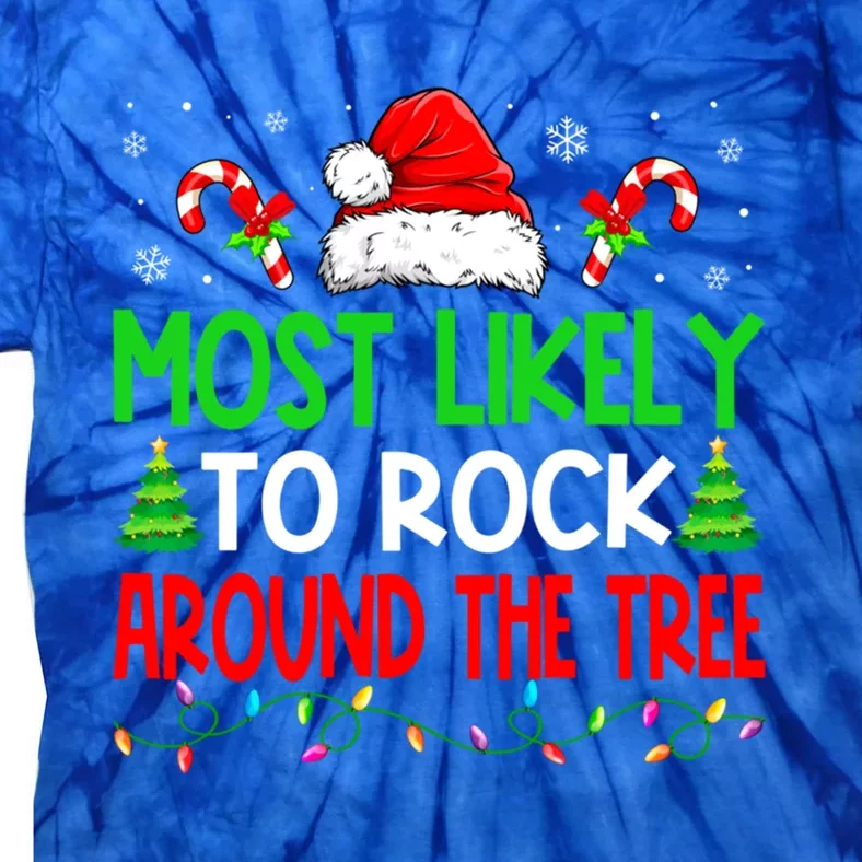 Christmas Most Likely To Rock Around The Tree Xmas Great Gift Tie-Dye T-Shirt