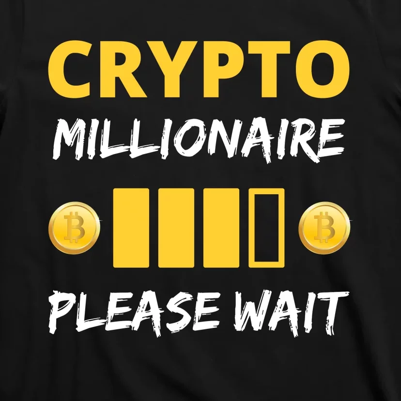 Cryptocurrency Millionaire Loading Please Wait Funny T-Shirt