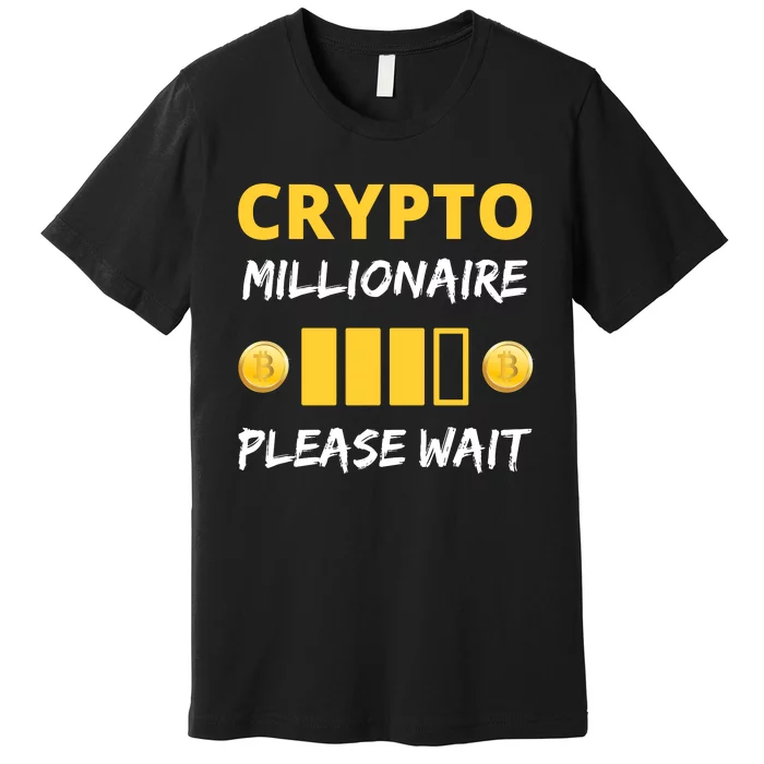 Cryptocurrency Millionaire Loading Please Wait Funny Premium T-Shirt