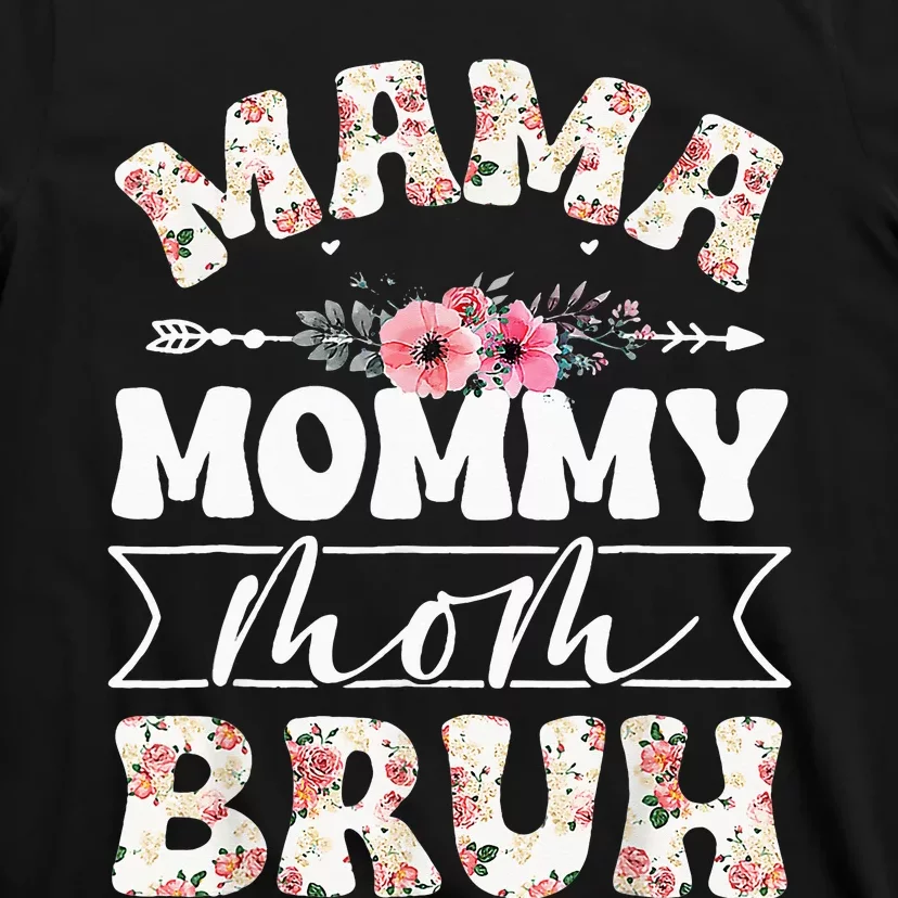 Cute Mama Mommy Mom Bruh Flowers Funny Mothers Day T-Shirt