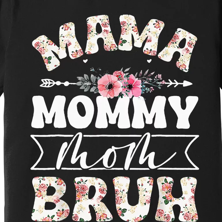 Cute Mama Mommy Mom Bruh Flowers Funny Mothers Day Premium T-Shirt