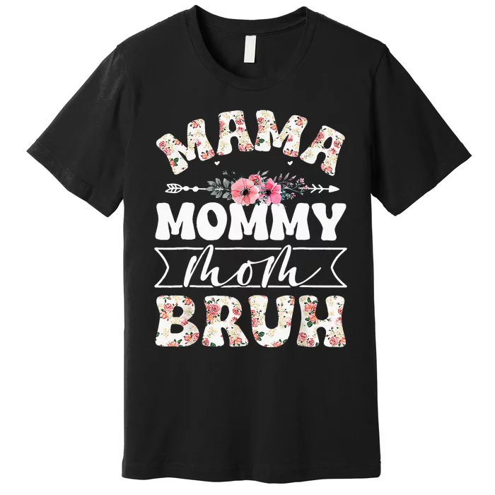 Cute Mama Mommy Mom Bruh Flowers Funny Mothers Day Premium T-Shirt