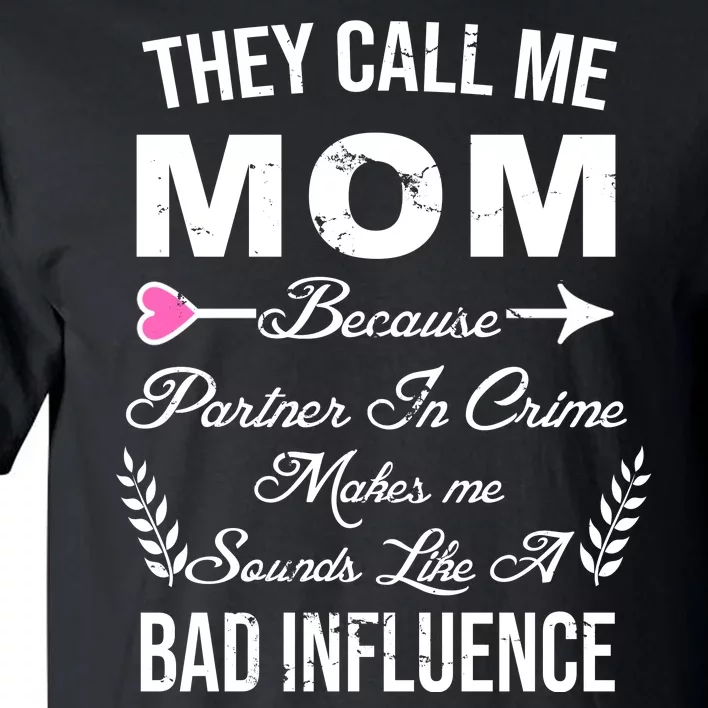 Call Me Mom Partner In Crime Sounds Like A Bad Influence Tall T-Shirt