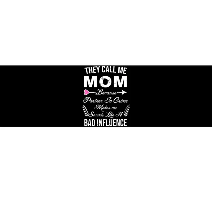 Call Me Mom Partner In Crime Sounds Like A Bad Influence Bumper Sticker