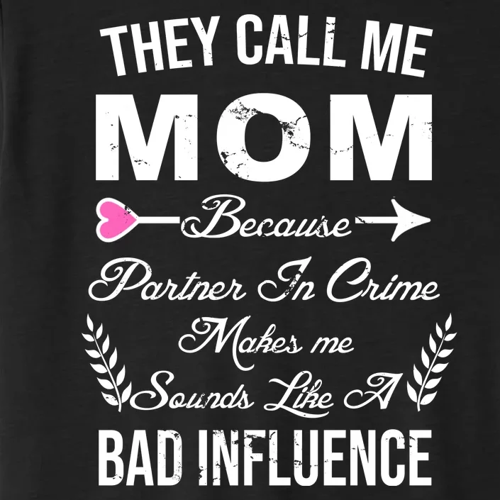 Call Me Mom Partner In Crime Sounds Like A Bad Influence ChromaSoft Performance T-Shirt