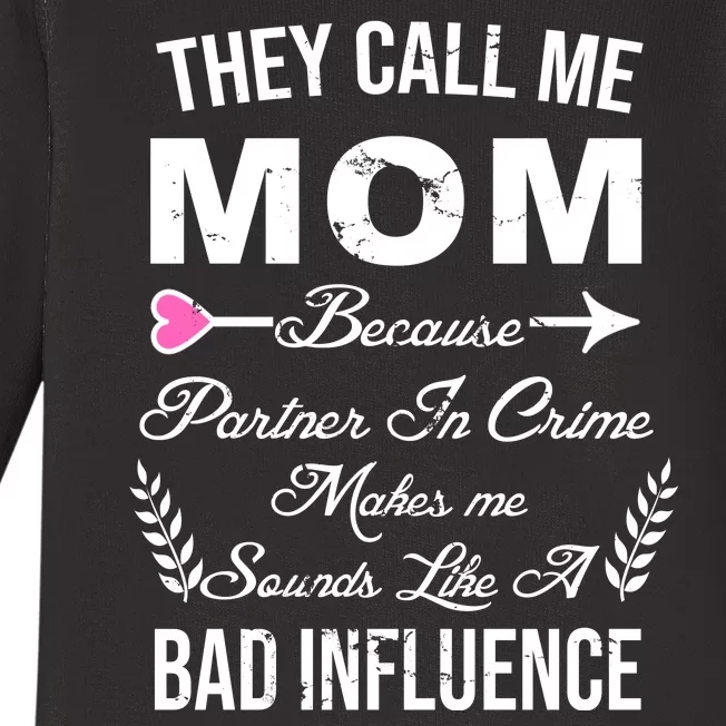 Call Me Mom Partner In Crime Sounds Like A Bad Influence Baby Long Sleeve Bodysuit