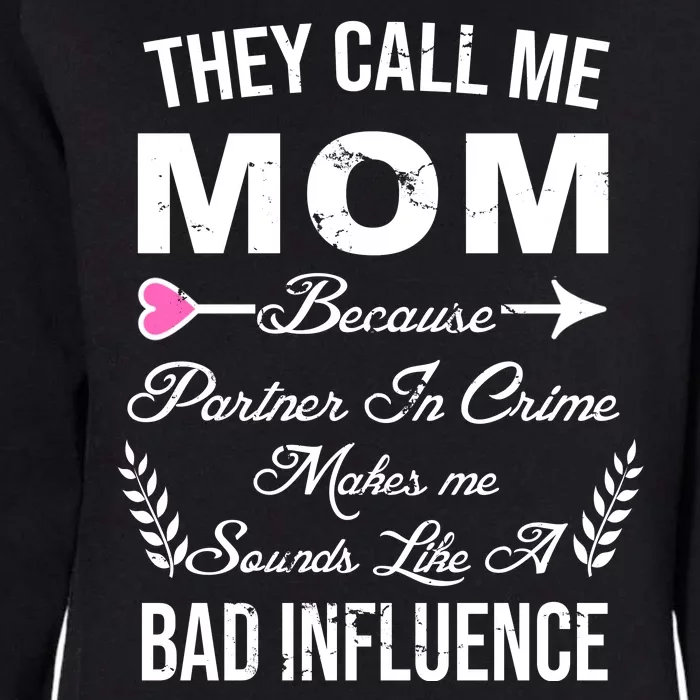 Call Me Mom Partner In Crime Sounds Like A Bad Influence Womens California Wash Sweatshirt