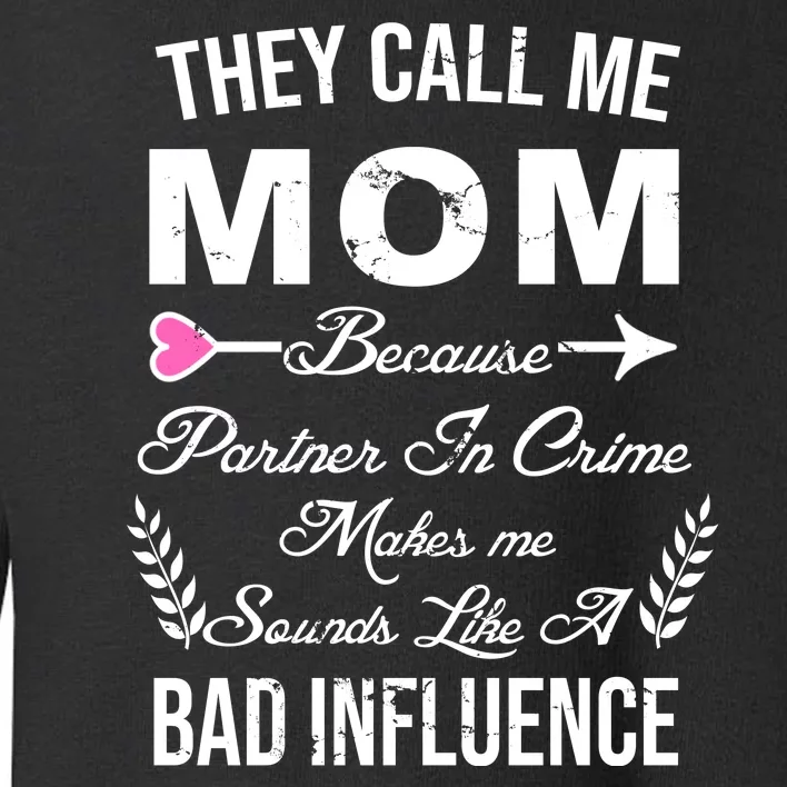 Call Me Mom Partner In Crime Sounds Like A Bad Influence Toddler Sweatshirt