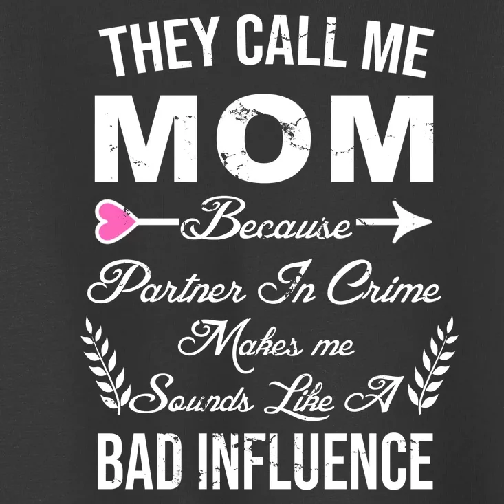 Call Me Mom Partner In Crime Sounds Like A Bad Influence Toddler T-Shirt