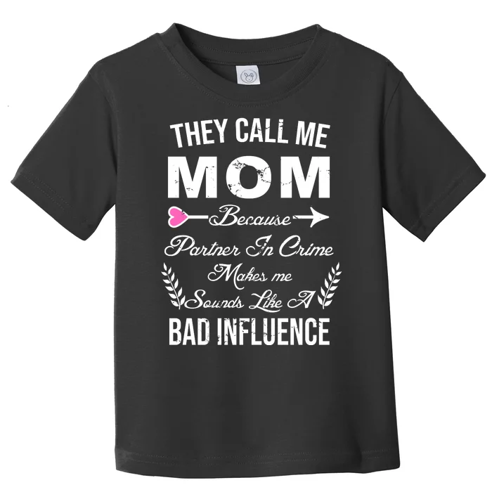 Call Me Mom Partner In Crime Sounds Like A Bad Influence Toddler T-Shirt