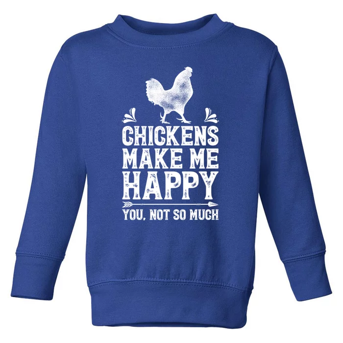 Chickens Make Me Happy Chicken Lover Poultry Farmer Farm Funny Gift Toddler Sweatshirt