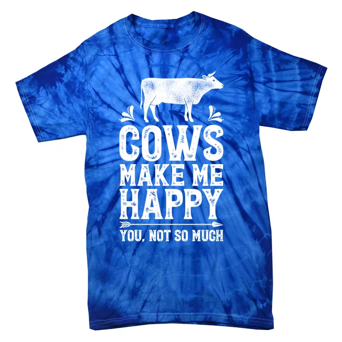 Cows Make Me Happy You Not So Much Funny Cow Farmer Farm Gift Tie-Dye T-Shirt