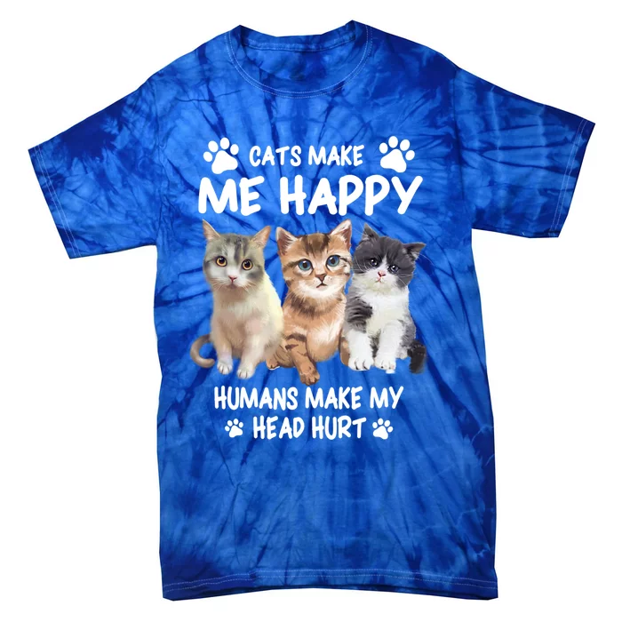 Cats Make Me Happy Hu Make My Head Hurt For Cat Lovers Gift Tie-Dye T-Shirt