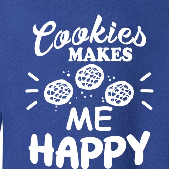 Cookies Makes Me Happy Funny Baker Gift For Cookie Lover Great Gift Toddler Sweatshirt