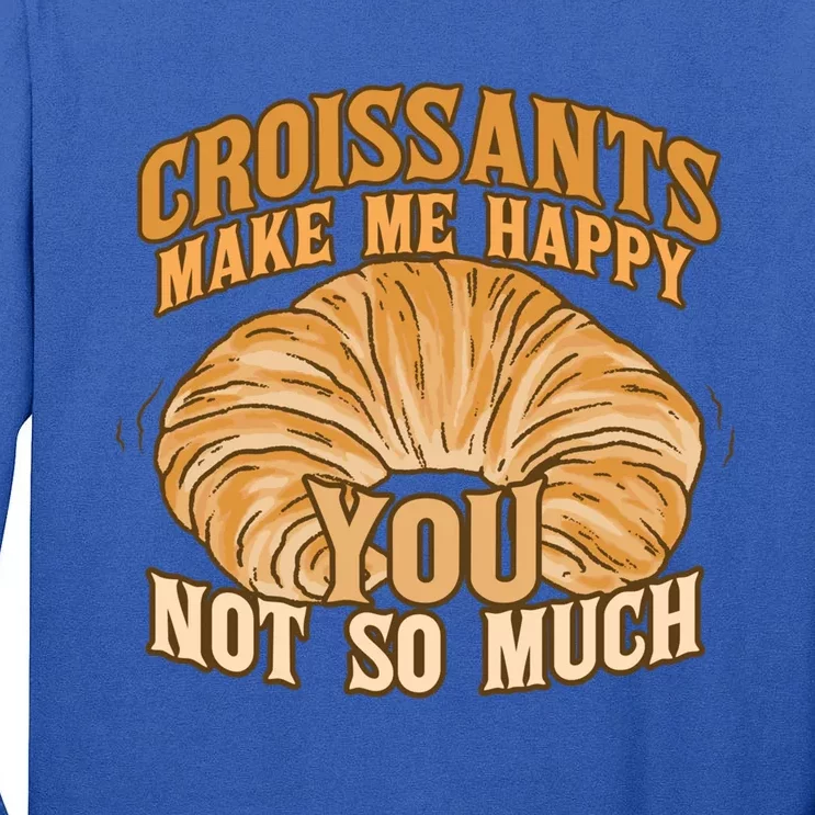 Croissants Make Me Happy Funny French Pastry Quote Cute Gift Tall Long Sleeve T-Shirt