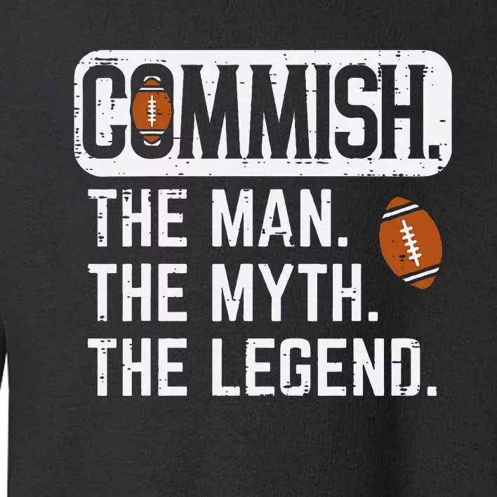 Commish Man Myth Legend Fantasy Football Commissioner Toddler Sweatshirt