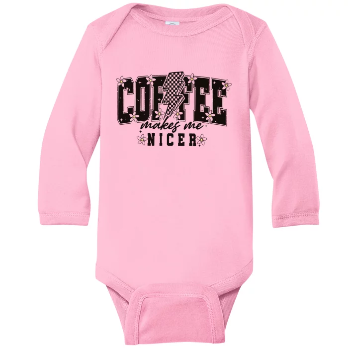 Coffee Makes Me Nicer Snarky Sarcastic Coffee Baby Long Sleeve Bodysuit