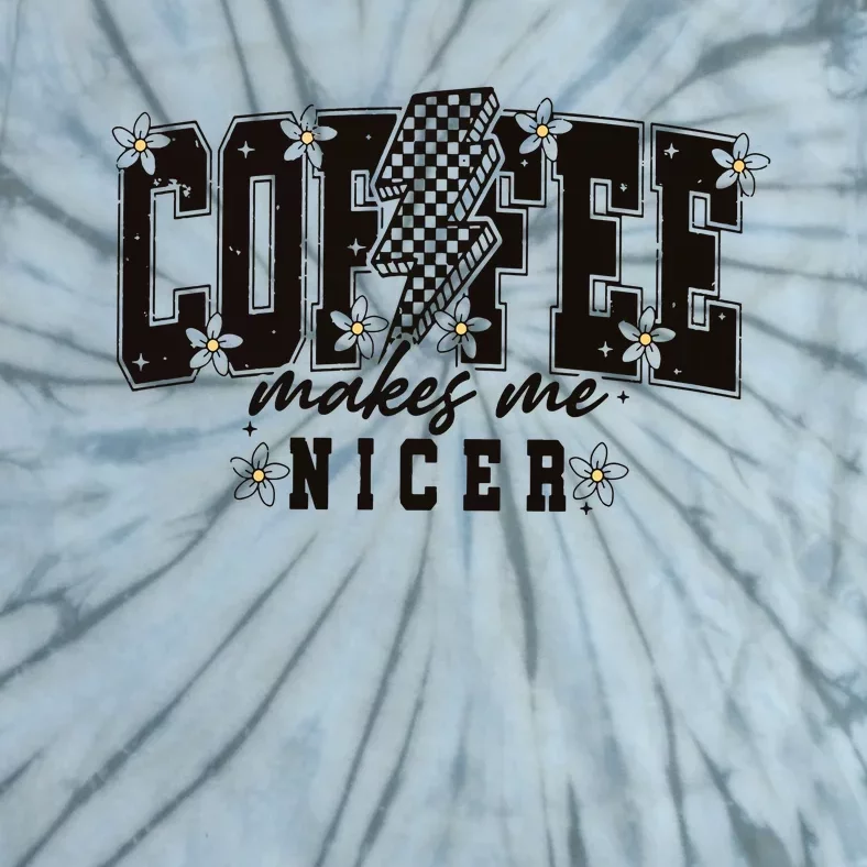 Coffee Makes Me Nicer Snarky Sarcastic Coffee Tie-Dye T-Shirt