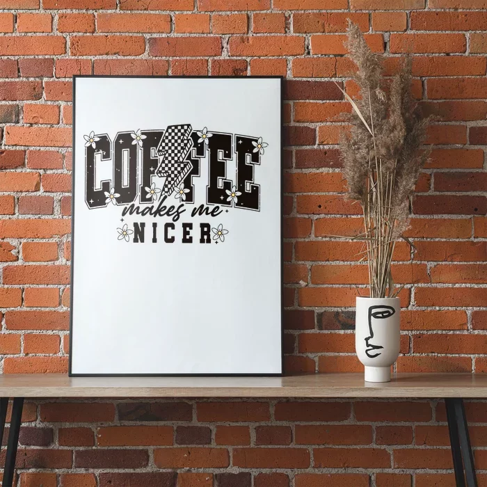 Coffee Makes Me Nicer Snarky Sarcastic Coffee Poster