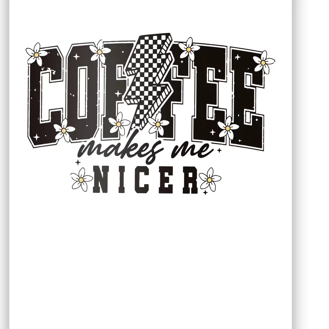 Coffee Makes Me Nicer Snarky Sarcastic Coffee Poster