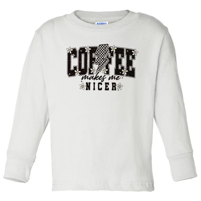 Coffee Makes Me Nicer Snarky Sarcastic Coffee Toddler Long Sleeve Shirt