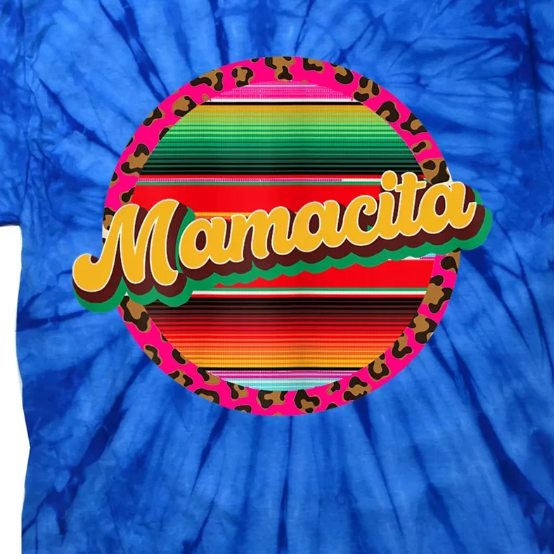 Cool Mamacita Mexican Mom Leopard Serape Cinco De Mayo Funny Gift Tie-Dye T-Shirt