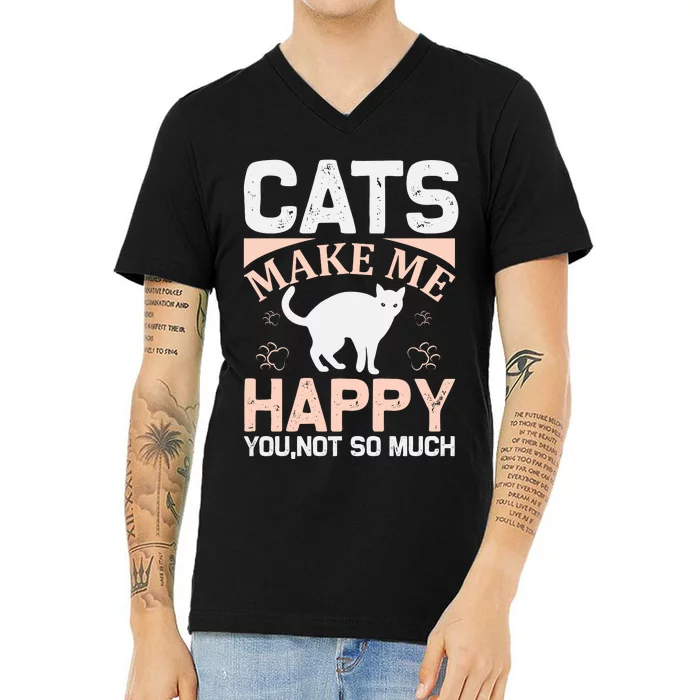 Cats Make Me Happy You Not So Much V-Neck T-Shirt