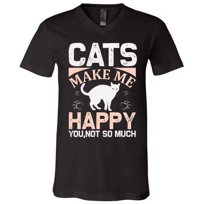 Cats Make Me Happy You Not So Much V-Neck T-Shirt