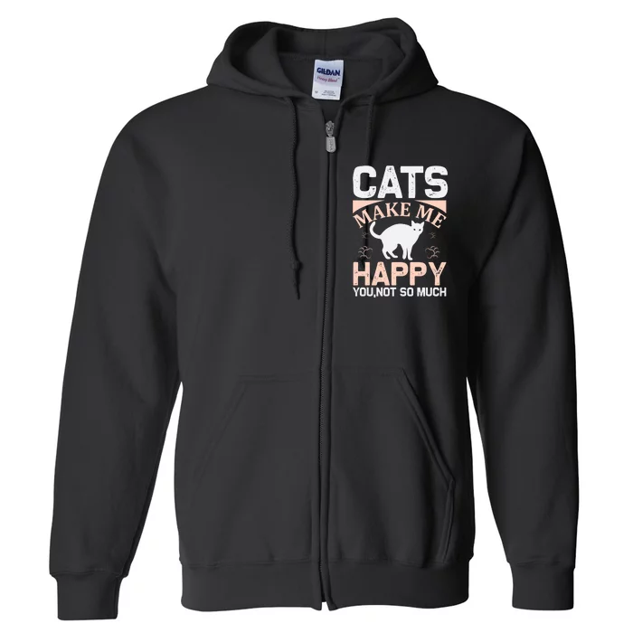 Cats Make Me Happy You Not So Much Full Zip Hoodie