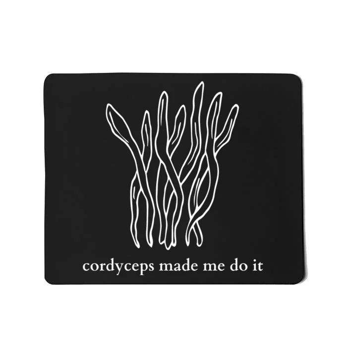 Cordyceps Made Me Do It Mushrooms Mousepad