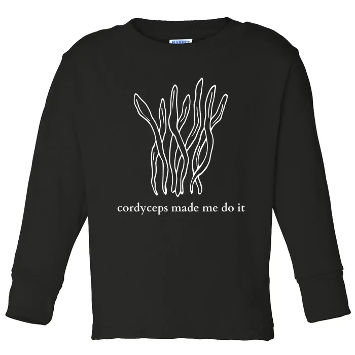 Cordyceps Made Me Do It Mushrooms Toddler Long Sleeve Shirt