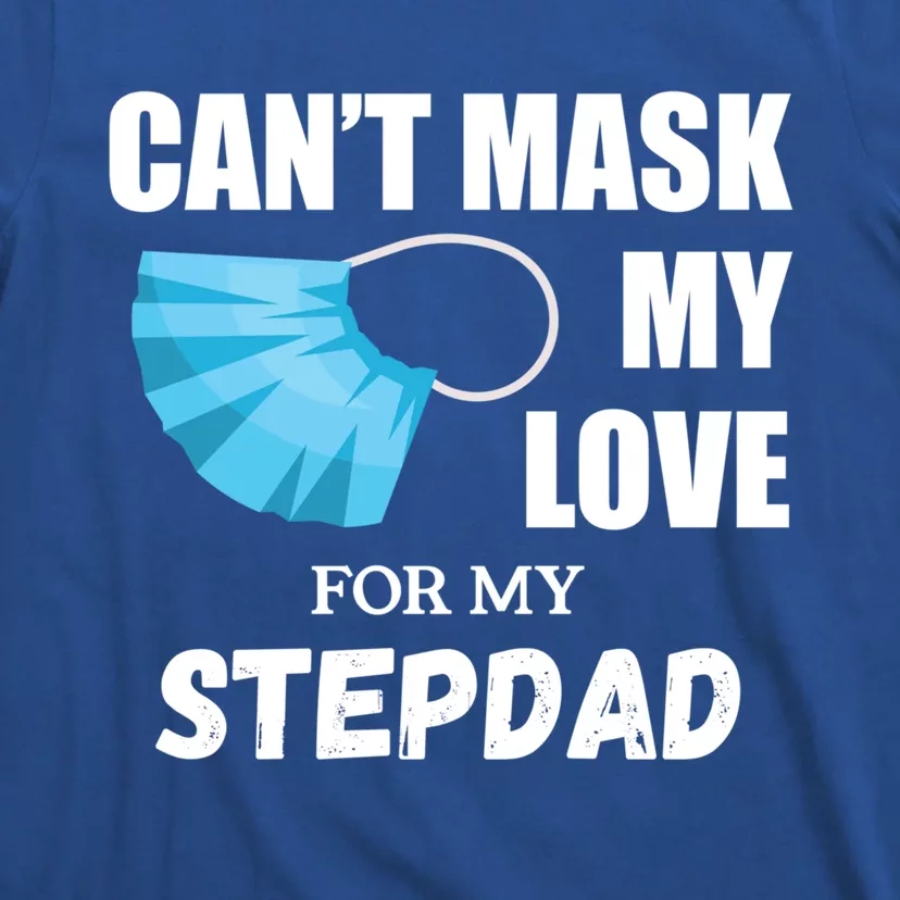 Can't Mask My Love For My Stepdad Funny Gift T-Shirt