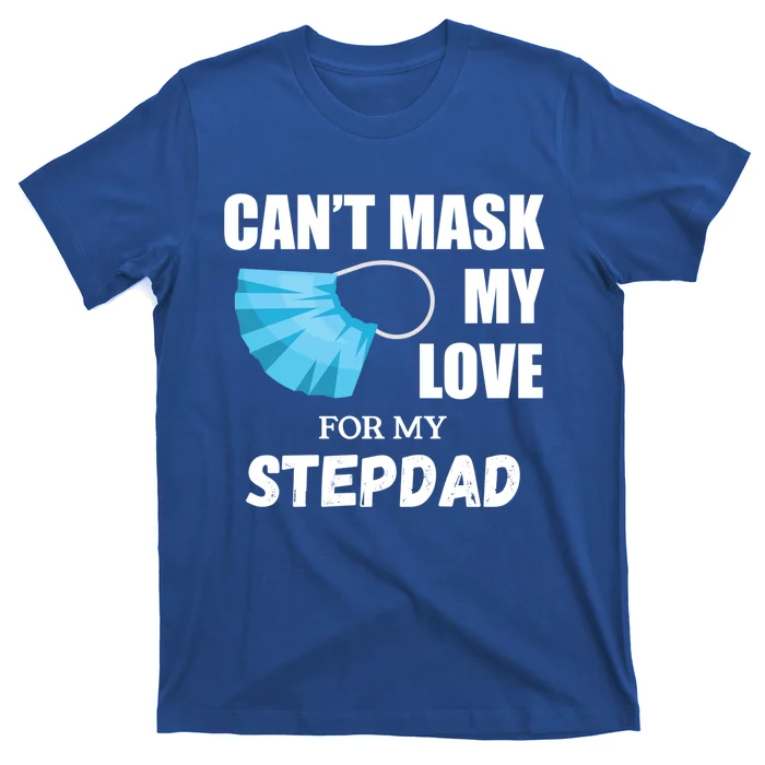 Can't Mask My Love For My Stepdad Funny Gift T-Shirt