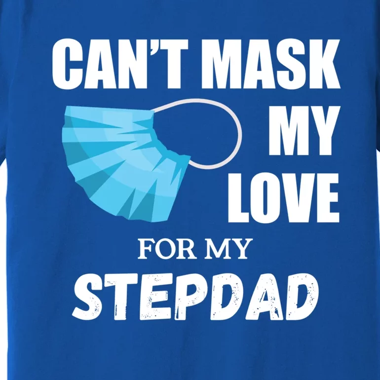 Can't Mask My Love For My Stepdad Funny Gift Premium T-Shirt