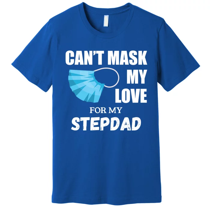 Can't Mask My Love For My Stepdad Funny Gift Premium T-Shirt