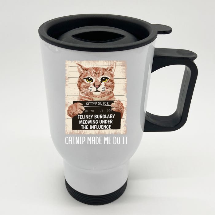 Catnip Made Me Do Igift Funny Cat Owners Catnip Cat Gift Front & Back Stainless Steel Travel Mug