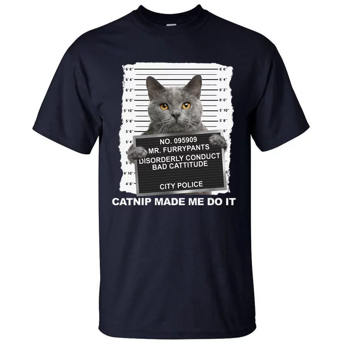 Catnip Made Me Do It Funny Cat Tee Tall T-Shirt