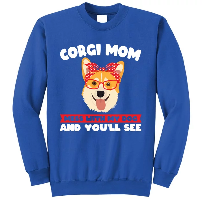 Corgi Mom Mess With My Dog Corgi Mom Gift Tall Sweatshirt